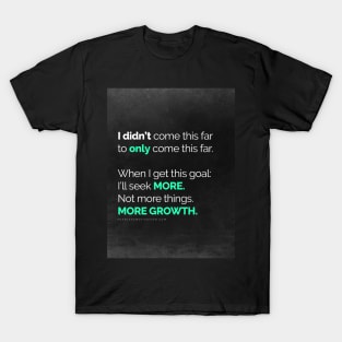 I didn’t come this far to only come this far! T-Shirt